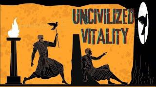 What is Uncivilized Vitality? The Allegory of the Cave.